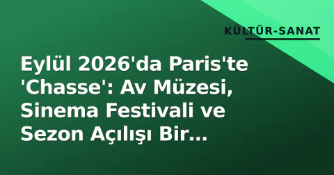 Eylül 2026'da Paris'te 'Chasse': Av Müzesi, Sinema Festivali ve Sezon Açılışı Bir Arada