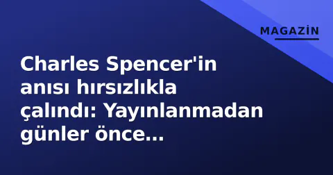 Charles Spencer'in anısı hırsızlıkla çalındı: Yayınlanmadan günler önce kamyonetteki kopyalar kayboldu