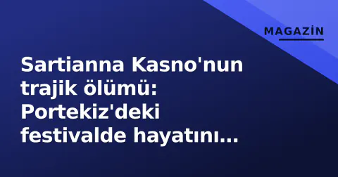 Sartianna Kasno'nun trajik ölümü: Portekiz'deki festivalde hayatını kaybetti