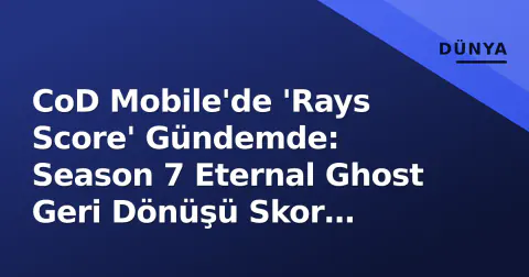 CoD Mobile'de 'Rays Score' Gündemde: Season 7 Eternal Ghost Geri Dönüşü Skor Tablolarını Nasıl Etkiledi?