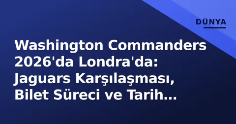 Washington Commanders 2026'da Londra'da: Jaguars Karşılaşması, Bilet Süreci ve Tarih Belli Oldu