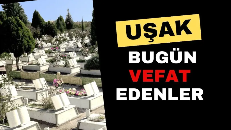 Uşak'ta Bugün Vefat Edenler: 2 Ağustos 2026 Cenaze Bilgileri görseli