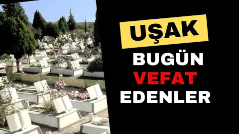 Uşak'ta Bugün Vefat Edenler: 2 Ağustos 2026 Cenaze Bilgileri