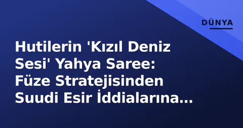 Hutilerin 'Kızıl Deniz Sesi' Yahya Saree: Füze Stratejisinden Suudi Esir İddialarına Askeri Propaganda Mimarisi