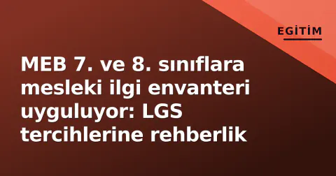 MEB 7. ve 8. sınıflara mesleki ilgi envanteri uyguluyor: LGS tercihlerine rehberlik