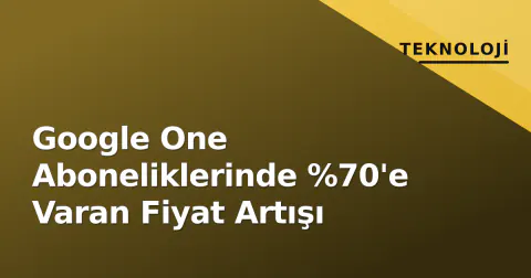 Google One Aboneliklerinde %70'e Varan Fiyat Artışı