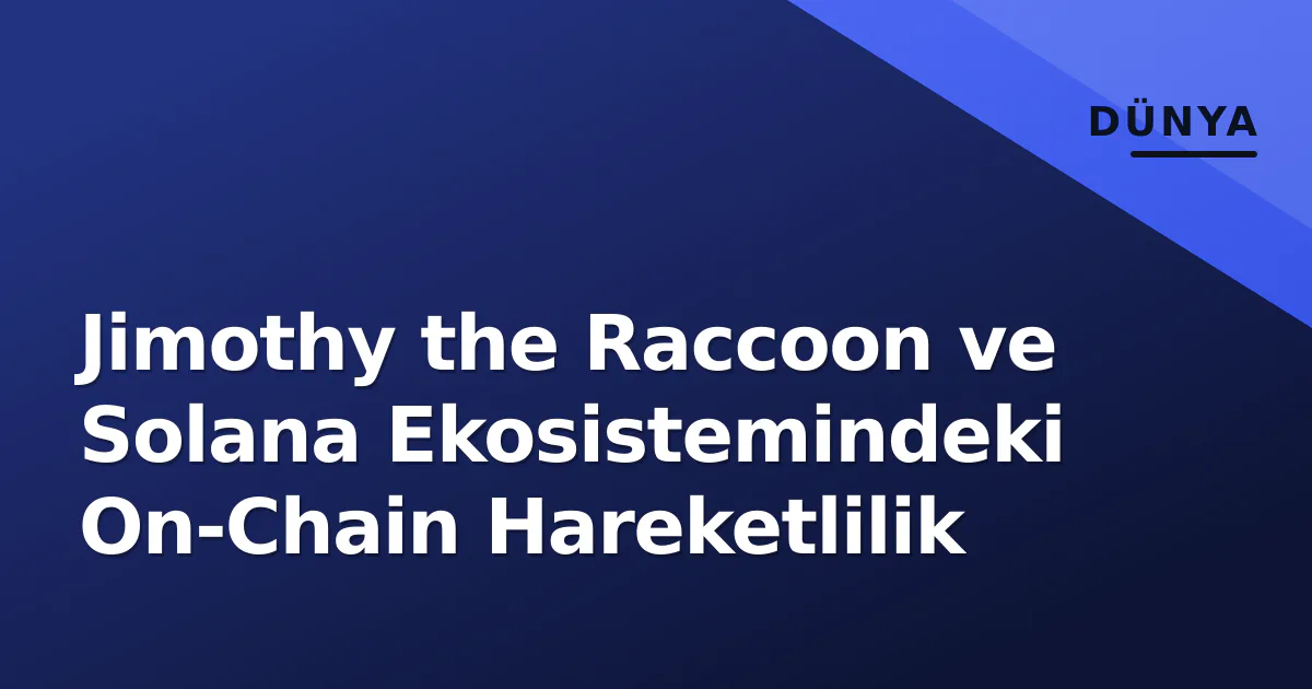 Jimothy the Raccoon ve Solana Ekosistemindeki On-Chain Hareketlilik Jimothy the Raccoon ve Solana Ekosistemindeki On-Chain Hareketlilik