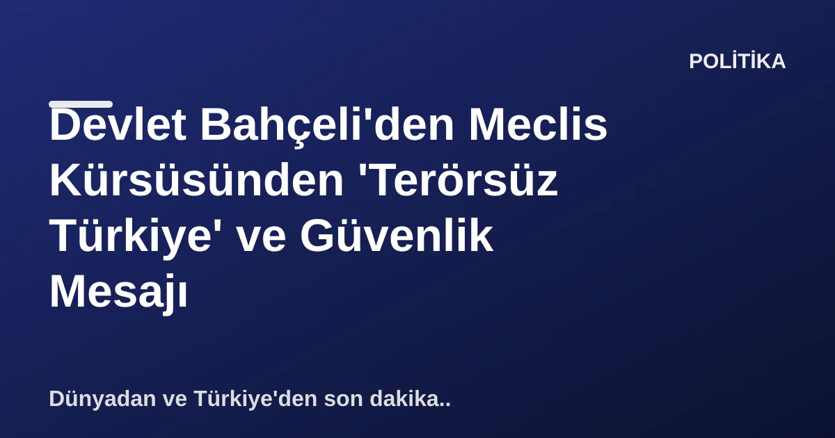Devlet Bahçeli'den Meclis Kürsüsünden 'Terörsüz Türkiye' ve Güvenlik Mesajı Devlet Bahçeli'den Meclis Kürsüsünden 'Terörsüz Türkiye' ve Güvenlik Mesajı