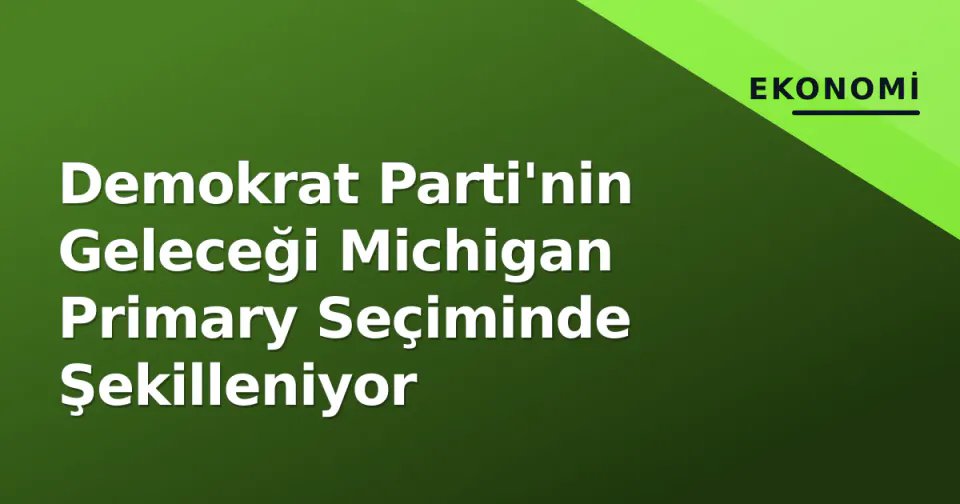 Demokrat Parti'nin Geleceği Michigan Primary Seçiminde Şekilleniyor görseli