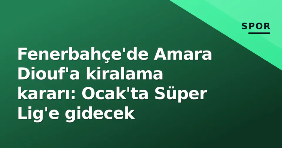 Fenerbahçe'de Amara Diouf'a kiralama kararı: Ocak'ta Süper Lig'e gidecek görseli