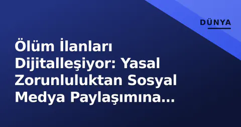 Ölüm İlanları Dijitalleşiyor: Yasal Zorunluluktan Sosyal Medya Paylaşımına Geçiş Nasıl İşliyor?