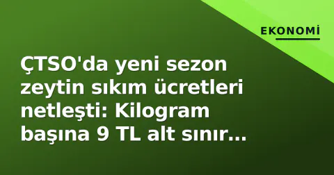ÇTSO'da yeni sezon zeytin sıkım ücretleri netleşti: Kilogram başına 9 TL alt sınır öne çıktı