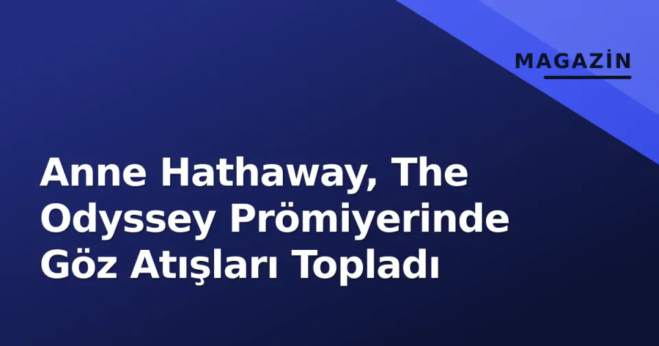 Anne Hathaway, The Odyssey Prömiyerinde Göz Atışları Topladı görseli