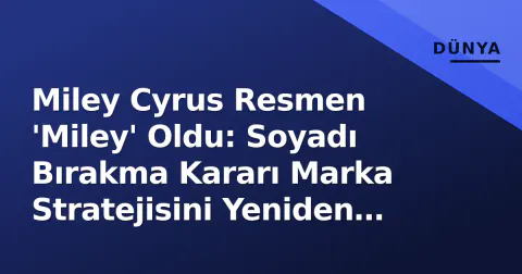 Miley Cyrus Resmen 'Miley' Oldu: Soyadı Bırakma Kararı Marka Stratejisini Yeniden Yazıyor