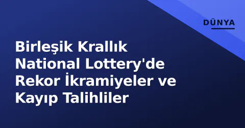 Birleşik Krallık National Lottery'de Rekor İkramiyeler ve Kayıp Talihliler