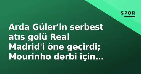 Arda Güler'in serbest atış golü Real Madrid'i öne geçirdi; Mourinho derbi için Bellingham'ı dinlendirdi Arda Güler'in serbest atış golü Real Madrid'i öne geçirdi; Mourinho derbi için Bellingham'ı dinlendirdi