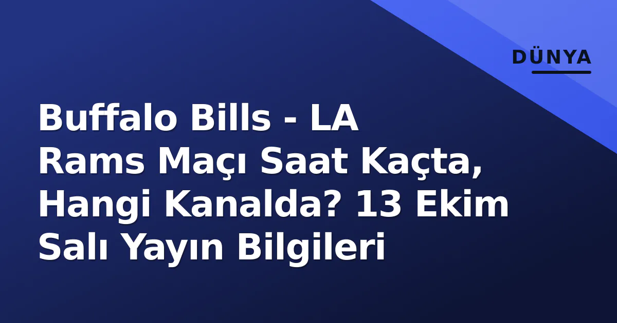 Buffalo Bills - LA Rams Maçı Saat Kaçta, Hangi Kanalda? 13 Ekim Salı Yayın Bilgileri Buffalo Bills - LA Rams Maçı Saat Kaçta, Hangi Kanalda? 13 Ekim Salı Yayın Bilgileri