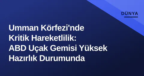 Umman Körfezi'nde Kritik Hareketlilik: ABD Uçak Gemisi Yüksek Hazırlık Durumunda