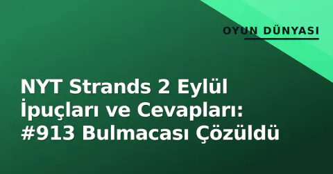 NYT Strands 2 Eylül İpuçları ve Cevapları: #913 Bulmacası Çözüldü