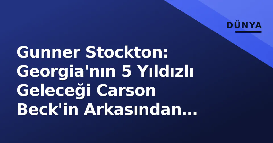 Gunner Stockton: Georgia'nın 5 Yıldızlı Geleceği Carson Beck'in Arkasından Olgunlaşıyor görseli