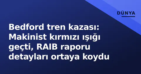Bedford tren kazası: Makinist kırmızı ışığı geçti, RAIB raporu detayları ortaya koydu