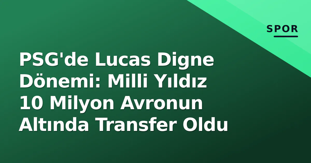 PSG'de Lucas Digne Dönemi: Milli Yıldız 10 Milyon Avronun Altında Transfer Oldu PSG'de Lucas Digne Dönemi: Milli Yıldız 10 Milyon Avronun Altında Transfer Oldu