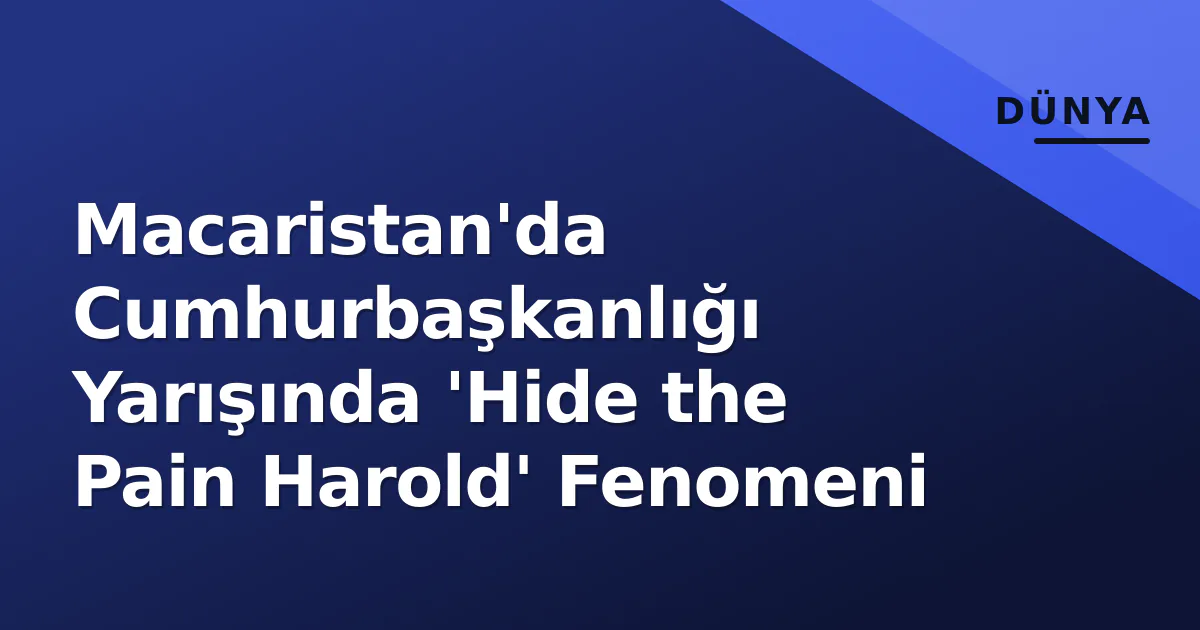 Macaristan'da Cumhurbaşkanlığı Yarışında 'Hide the Pain Harold' Fenomeni Macaristan'da Cumhurbaşkanlığı Yarışında 'Hide the Pain Harold' Fenomeni
