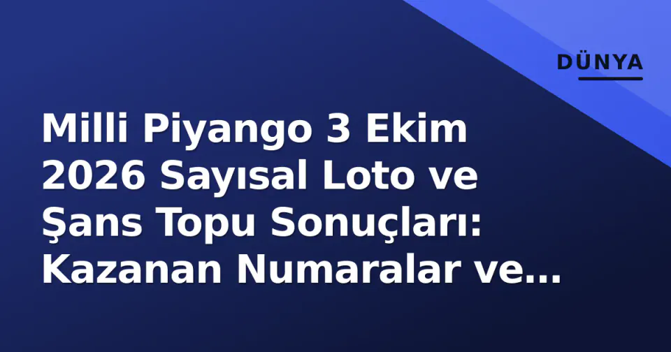 Milli Piyango 3 Ekim 2026 Sayısal Loto ve Şans Topu Sonuçları: Kazanan Numaralar ve İkramiye Dağılımı görseli