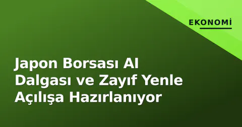 Japon Borsası AI Dalgası ve Zayıf Yenle Açılışa Hazırlanıyor