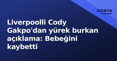 Liverpoolli Cody Gakpo'dan yürek burkan açıklama: Bebeğini kaybetti