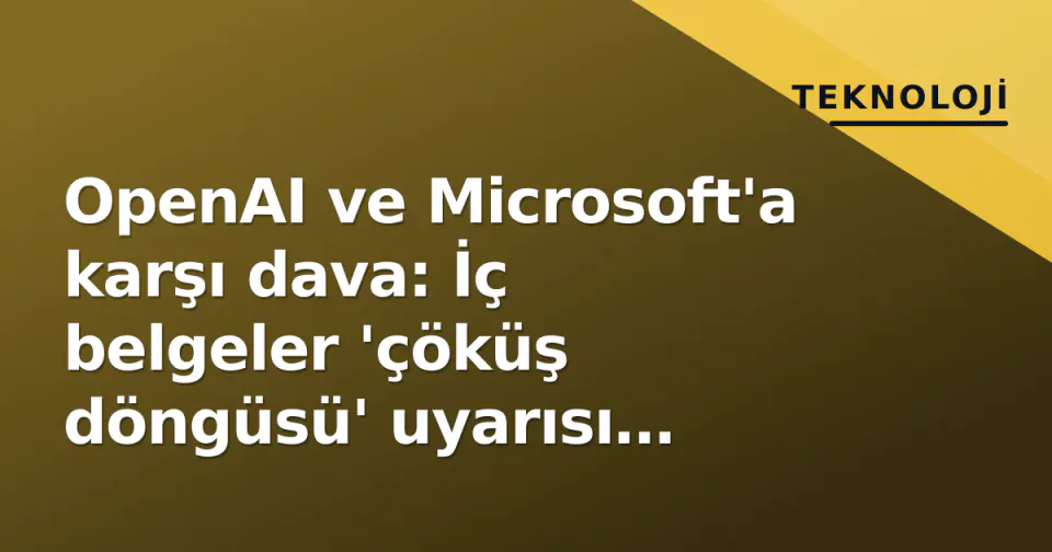 OpenAI ve Microsoft'a karşı dava: İç belgeler 'çöküş döngüsü' uyarısı içermiş görseli