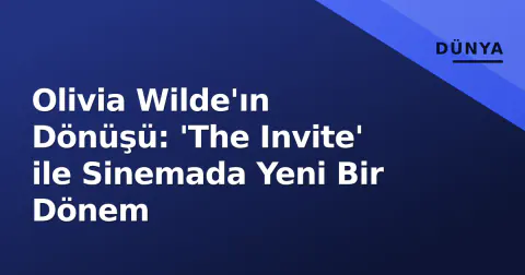 Olivia Wilde'ın Dönüşü: 'The Invite' ile Sinemada Yeni Bir Dönem