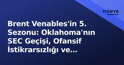 Brent Venables'in 5. Sezonu: Oklahoma'nın SEC Geçişi, Ofansif İstikrarsızlığı ve Norman'daki Beklenti Yükü
