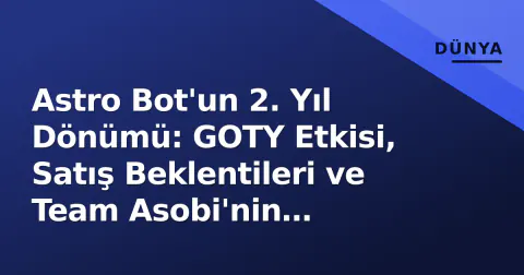 Astro Bot'un 2. Yıl Dönümü: GOTY Etkisi, Satış Beklentileri ve Team Asobi'nin Geleceği