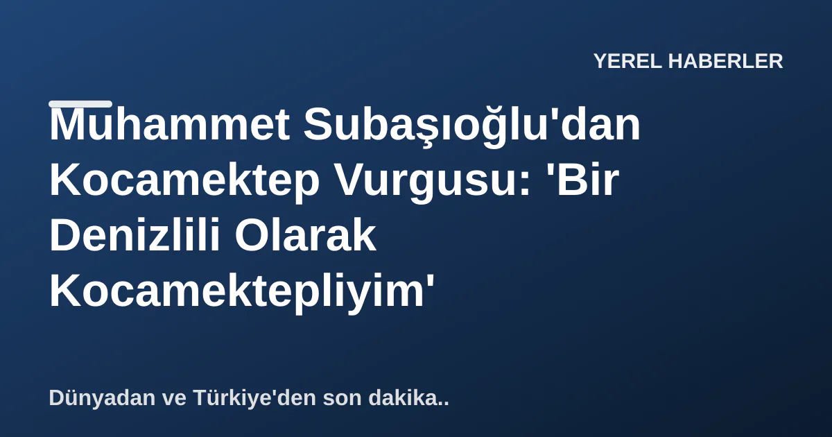 Muhammet Subaşıoğlu'dan Kocamektep Vurgusu: 'Bir Denizlili Olarak Kocamektepliyim' Muhammet Subaşıoğlu'dan Kocamektep Vurgusu: 'Bir Denizlili Olarak Kocamektepliyim'