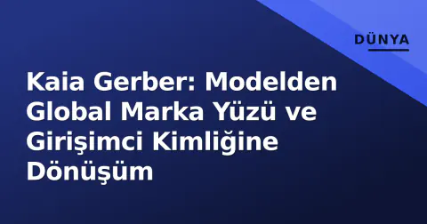 Kaia Gerber: Modelden Global Marka Yüzü ve Girişimci Kimliğine Dönüşüm