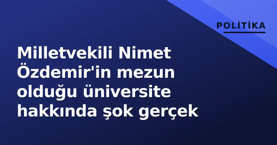 Milletvekili Nimet Özdemir'in mezun olduğu üniversite hakkında şok gerçek görseli