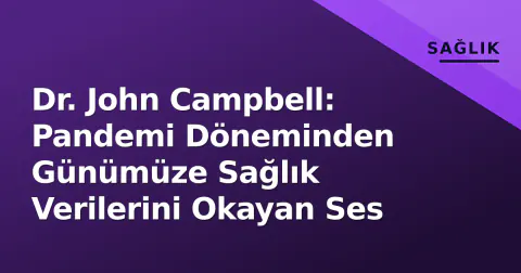 Dr. John Campbell: Pandemi Döneminden Günümüze Sağlık Verilerini Okayan Ses