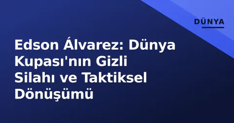 Edson Álvarez: Dünya Kupası'nın Gizli Silahı ve Taktiksel Dönüşümü