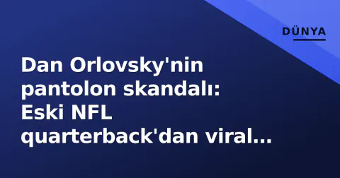 Dan Orlovsky'nin pantolon skandalı: Eski NFL quarterback'dan viral fenomen analiste
