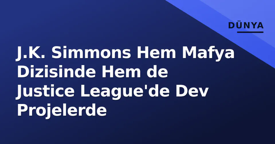 J.K. Simmons Hem Mafya Dizisinde Hem de Justice League'de Dev Projelerde görseli
