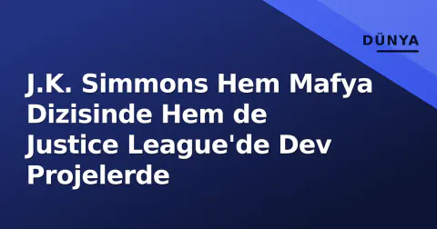 J.K. Simmons Hem Mafya Dizisinde Hem de Justice League'de Dev Projelerde