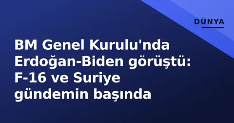 BM Genel Kurulu'nda Erdoğan-Biden görüştü: F-16 ve Suriye gündemin başında