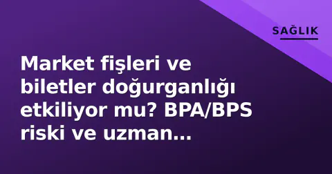 Market fişleri ve biletler doğurganlığı etkiliyor mu? BPA/BPS riski ve uzman uyarıları