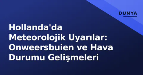 Hollanda'da Meteorolojik Uyarılar: Onweersbuien ve Hava Durumu Gelişmeleri