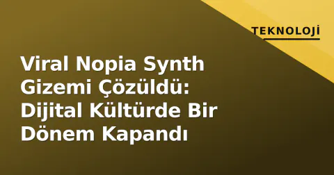 Viral Nopia Synth Gizemi Çözüldü: Dijital Kültürde Bir Dönem Kapandı