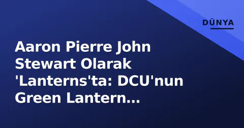 Aaron Pierre John Stewart Olarak 'Lanterns'ta: DCU'nun Green Lantern Stratejisi Şekilleniyor