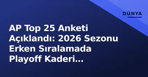 AP Top 25 Anketi Açıklandı: 2026 Sezonu Erken Sıralamada Playoff Kaderi Çiziliyor