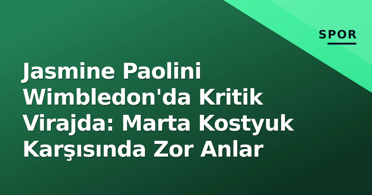 Jasmine Paolini Wimbledon'da Kritik Virajda: Marta Kostyuk Karşısında Zor Anlar Jasmine Paolini Wimbledon'da Kritik Virajda: Marta Kostyuk Karşısında Zor Anlar