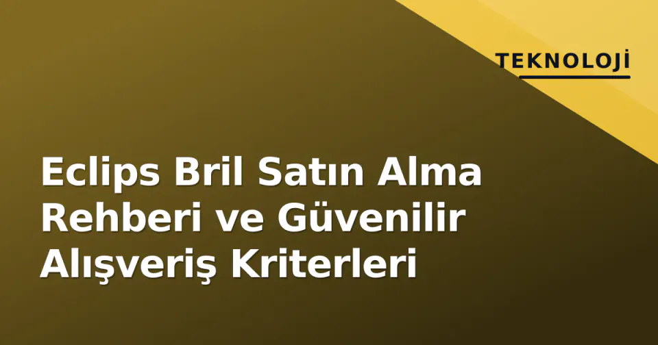 Eclips Bril Satın Alma Rehberi ve Güvenilir Alışveriş Kriterleri görseli